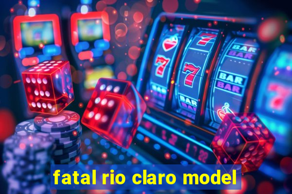 fatal rio claro model